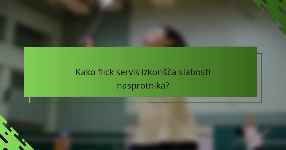 Kako flick servis izkorišča slabosti nasprotnika?