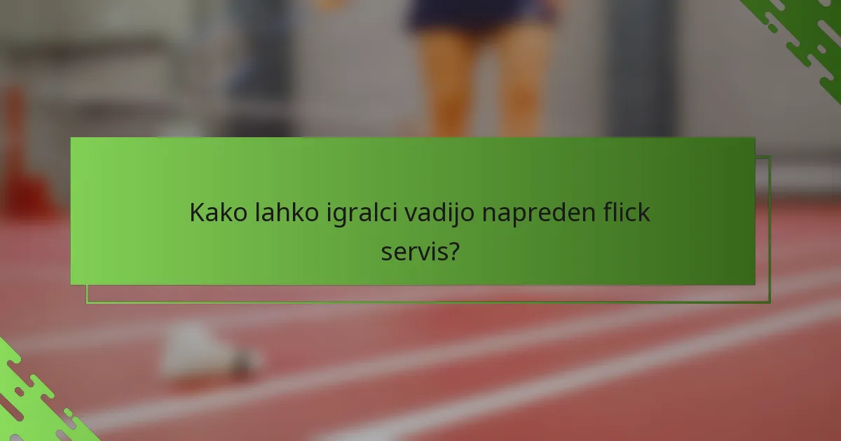 Kako lahko igralci vadijo napreden flick servis?