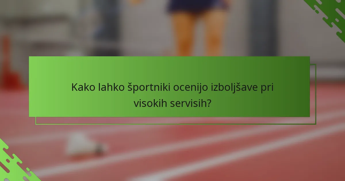 Kako lahko športniki ocenijo izboljšave pri visokih servisih?