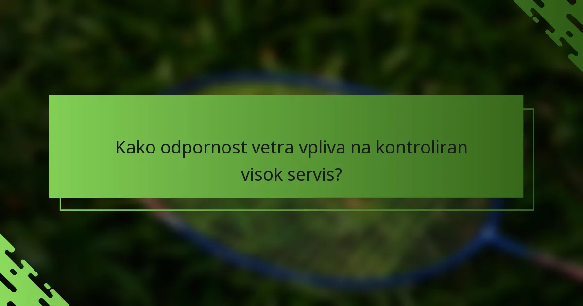 Kako odpornost vetra vpliva na kontroliran visok servis?