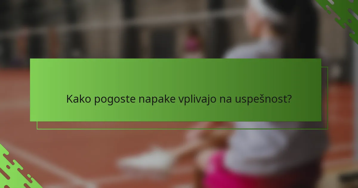 Kako pogoste napake vplivajo na uspešnost?