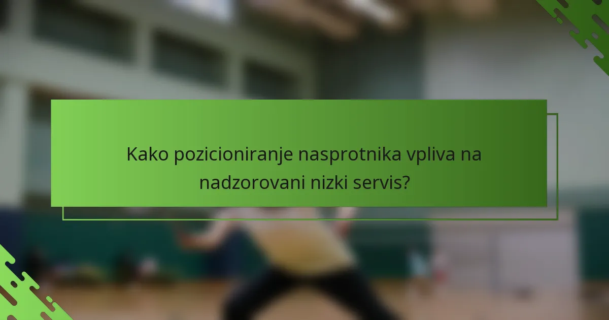 Kako pozicioniranje nasprotnika vpliva na nadzorovani nizki servis?