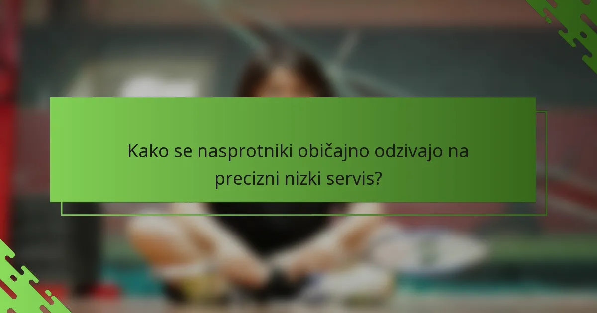 Kako se nasprotniki običajno odzivajo na precizni nizki servis?