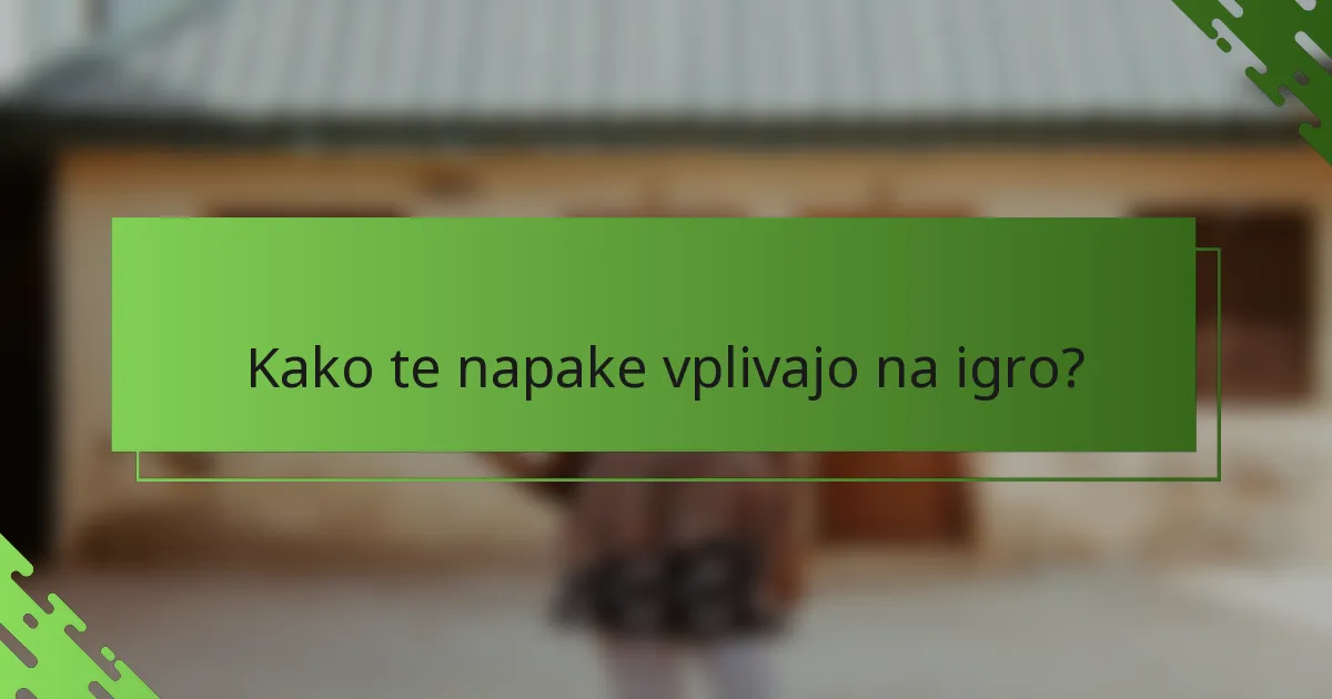 Kako te napake vplivajo na igro?