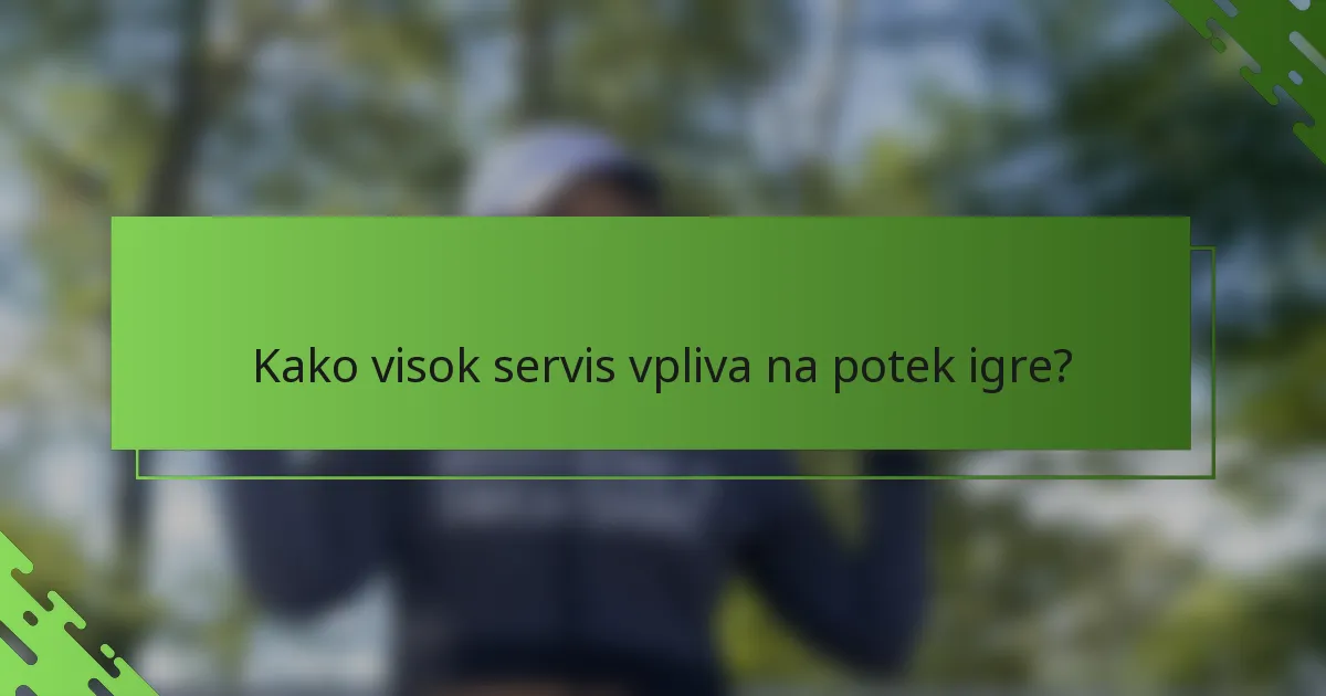 Kako visok servis vpliva na potek igre?
