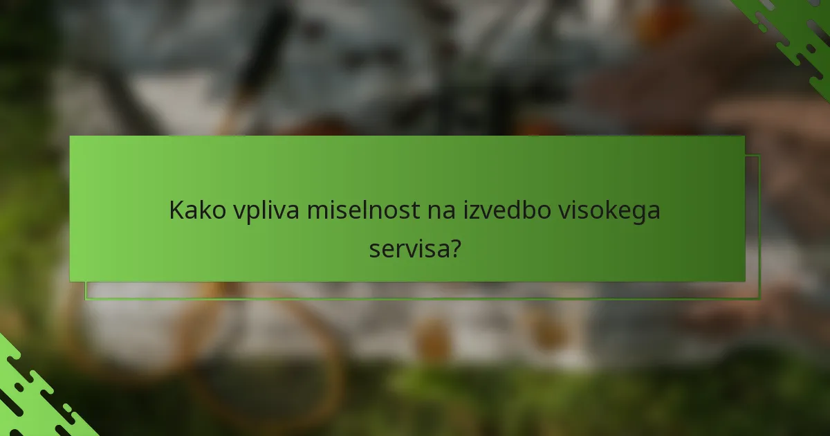 Kako vpliva miselnost na izvedbo visokega servisa?