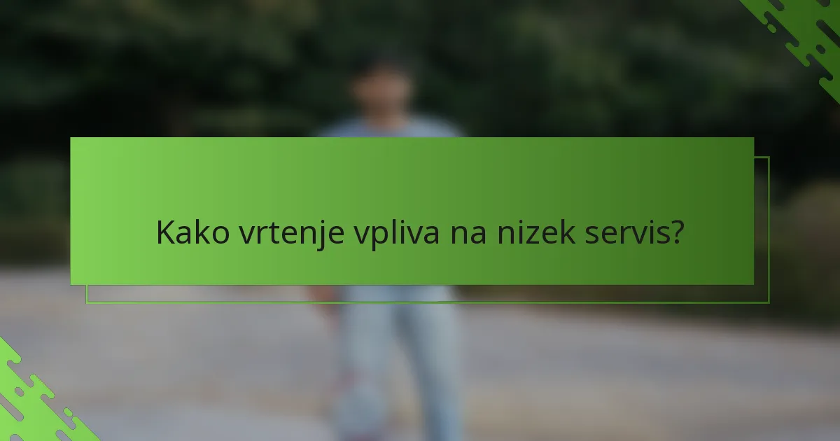 Kako vrtenje vpliva na nizek servis?