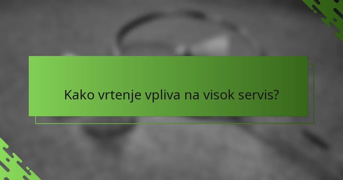 Kako vrtenje vpliva na visok servis?