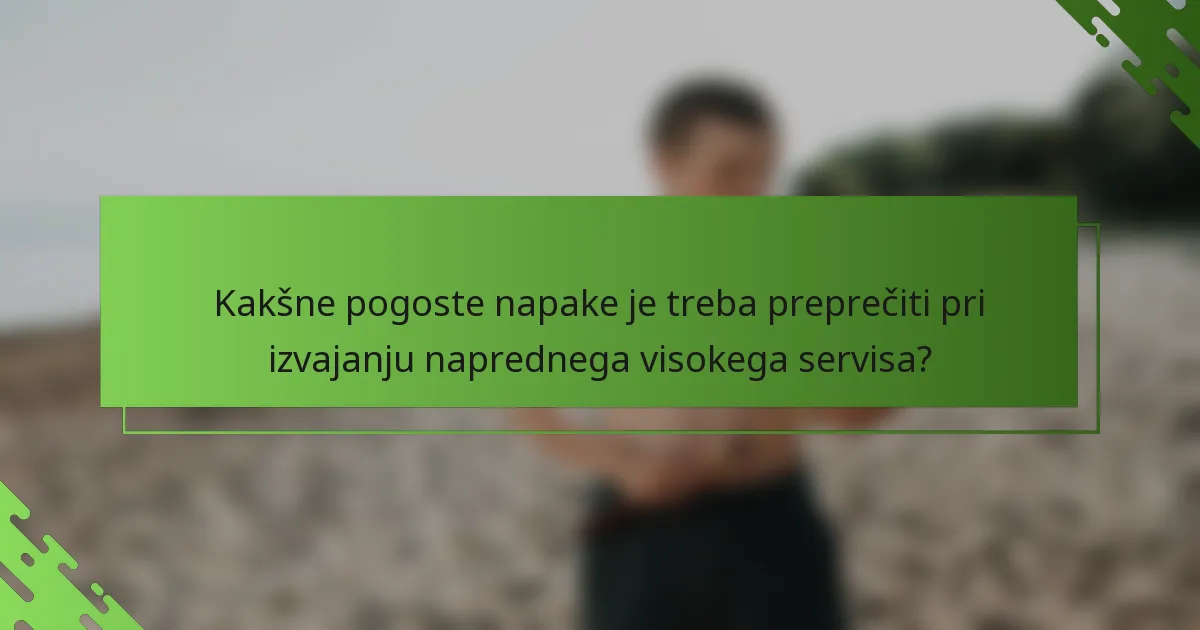Kakšne pogoste napake je treba preprečiti pri izvajanju naprednega visokega servisa?