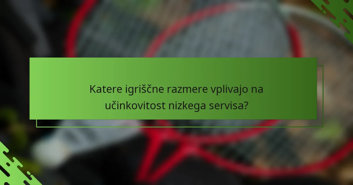 Katere igriščne razmere vplivajo na učinkovitost nizkega servisa?