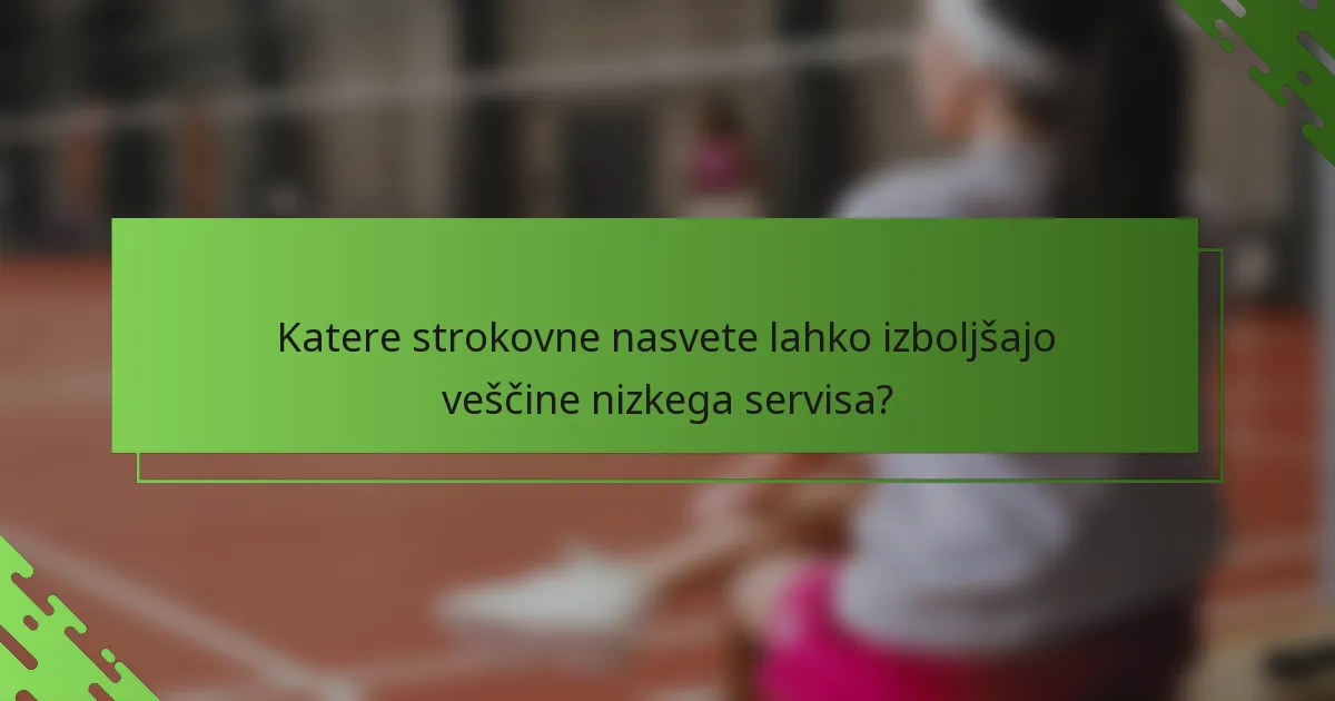 Katere strokovne nasvete lahko izboljšajo veščine nizkega servisa?