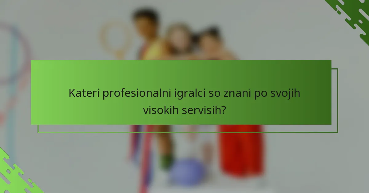 Kateri profesionalni igralci so znani po svojih visokih servisih?