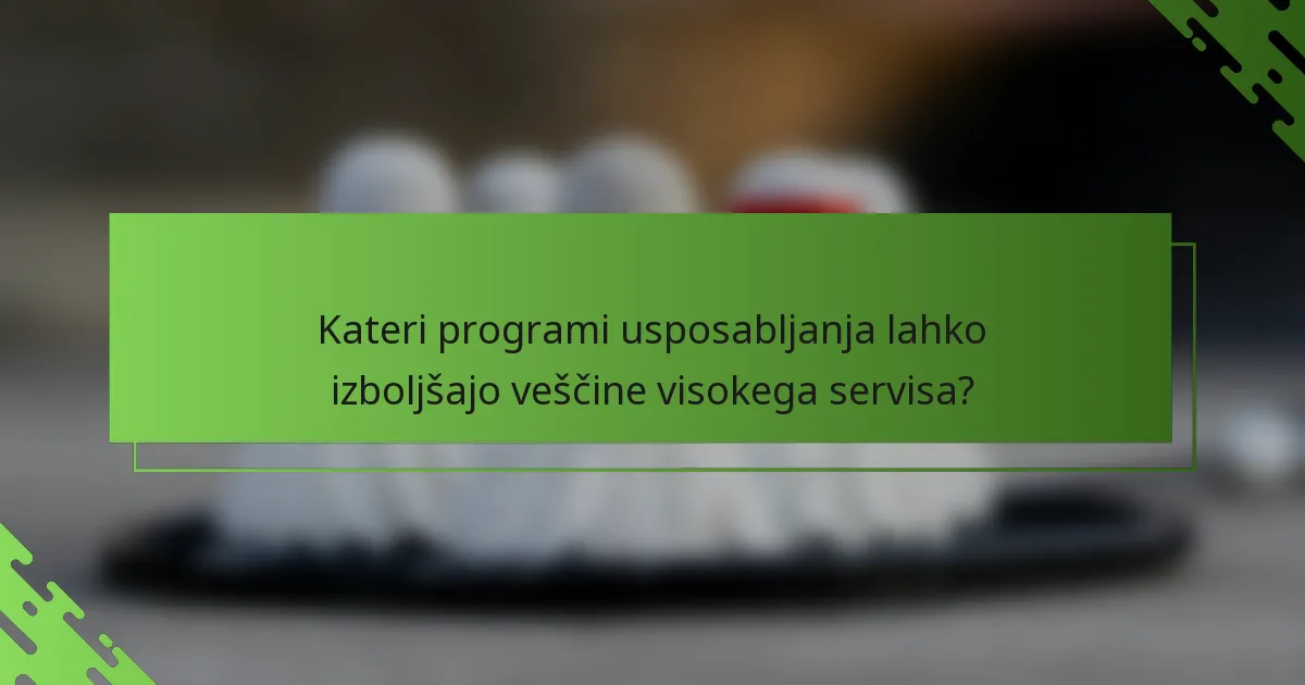 Kateri programi usposabljanja lahko izboljšajo veščine visokega servisa?