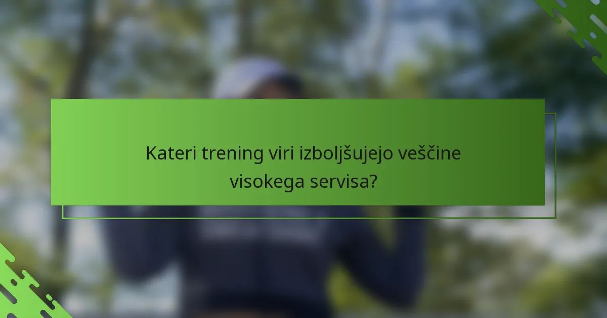 Kateri trening viri izboljšujejo veščine visokega servisa?